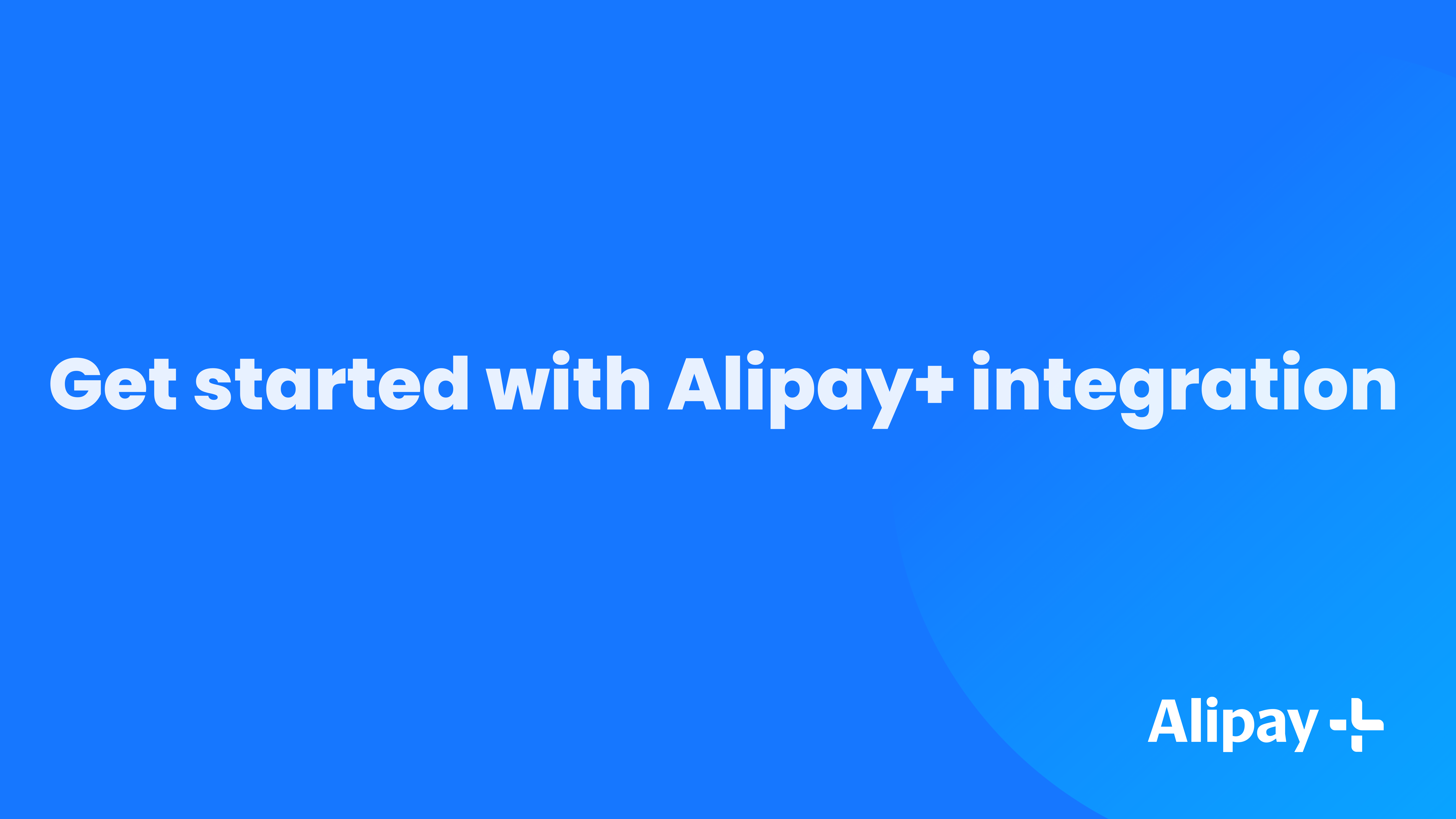 Get started with Alipay+ integration